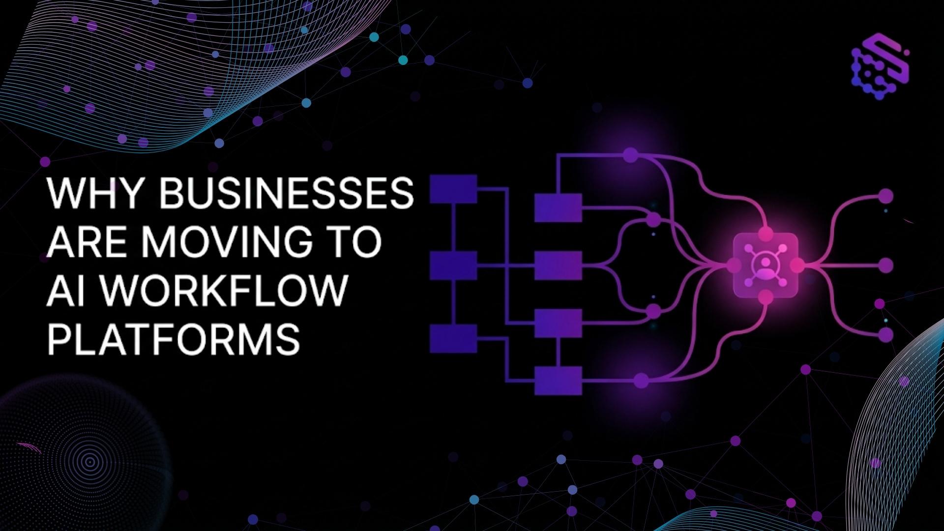 The Rise of AI Workflow Platforms: Why Businesses Are Moving Beyond Traditional Automation